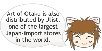 Art of Otaku is also distributed by Jlist, one of the largest Japan-import stores in the world.